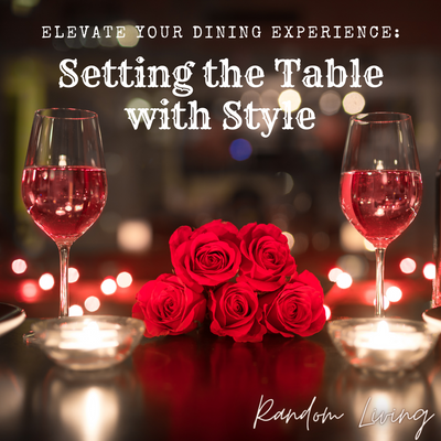 Elevate Your Dining Experience: Setting the Table with Style