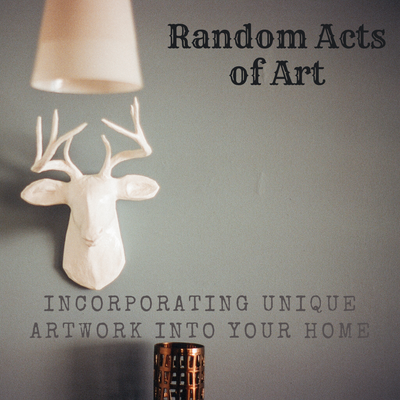 Random Acts of Art: Incorporating Unique Artwork into Your Home